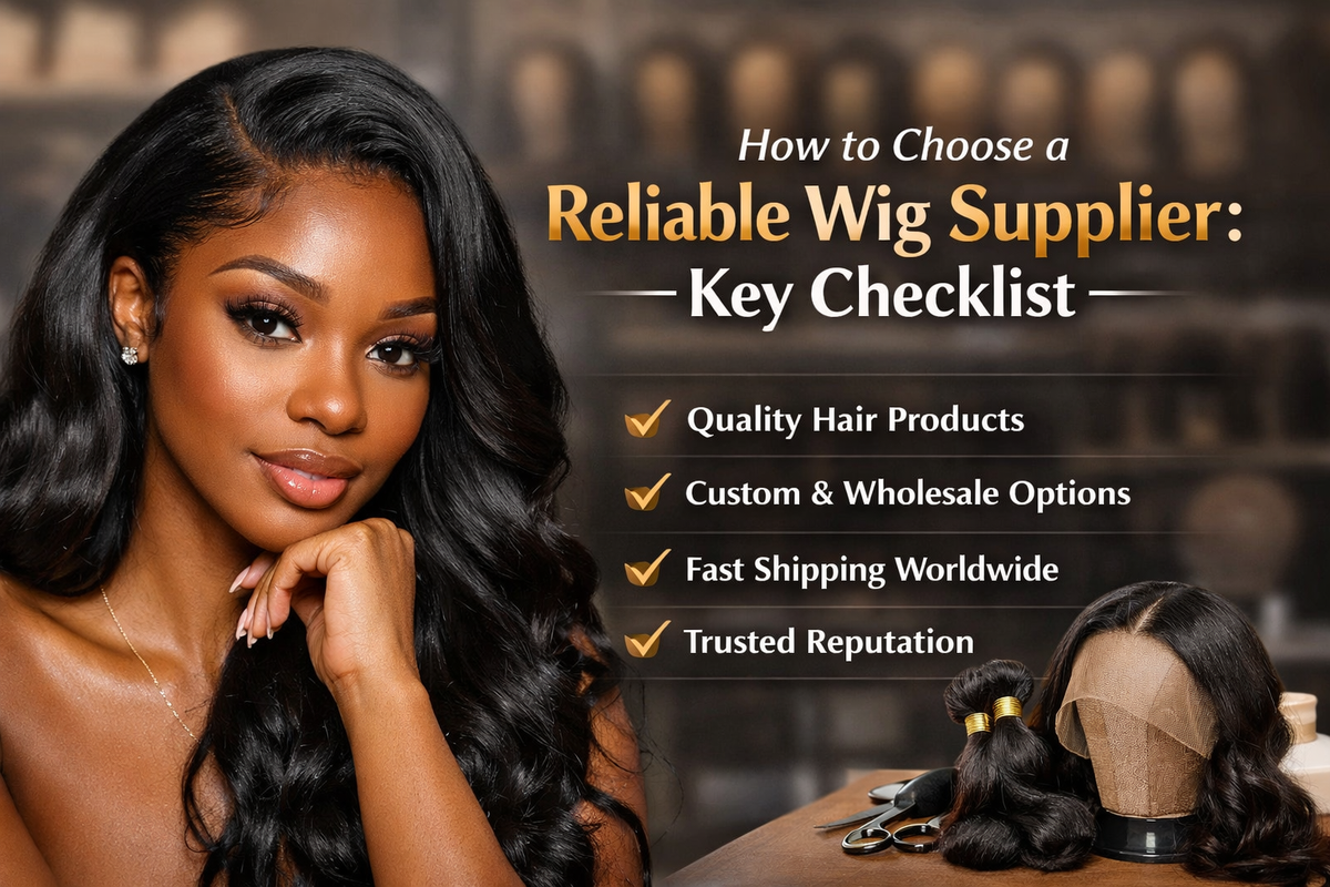 How to Choose a Reliable Wig Supplier: Key Checklist