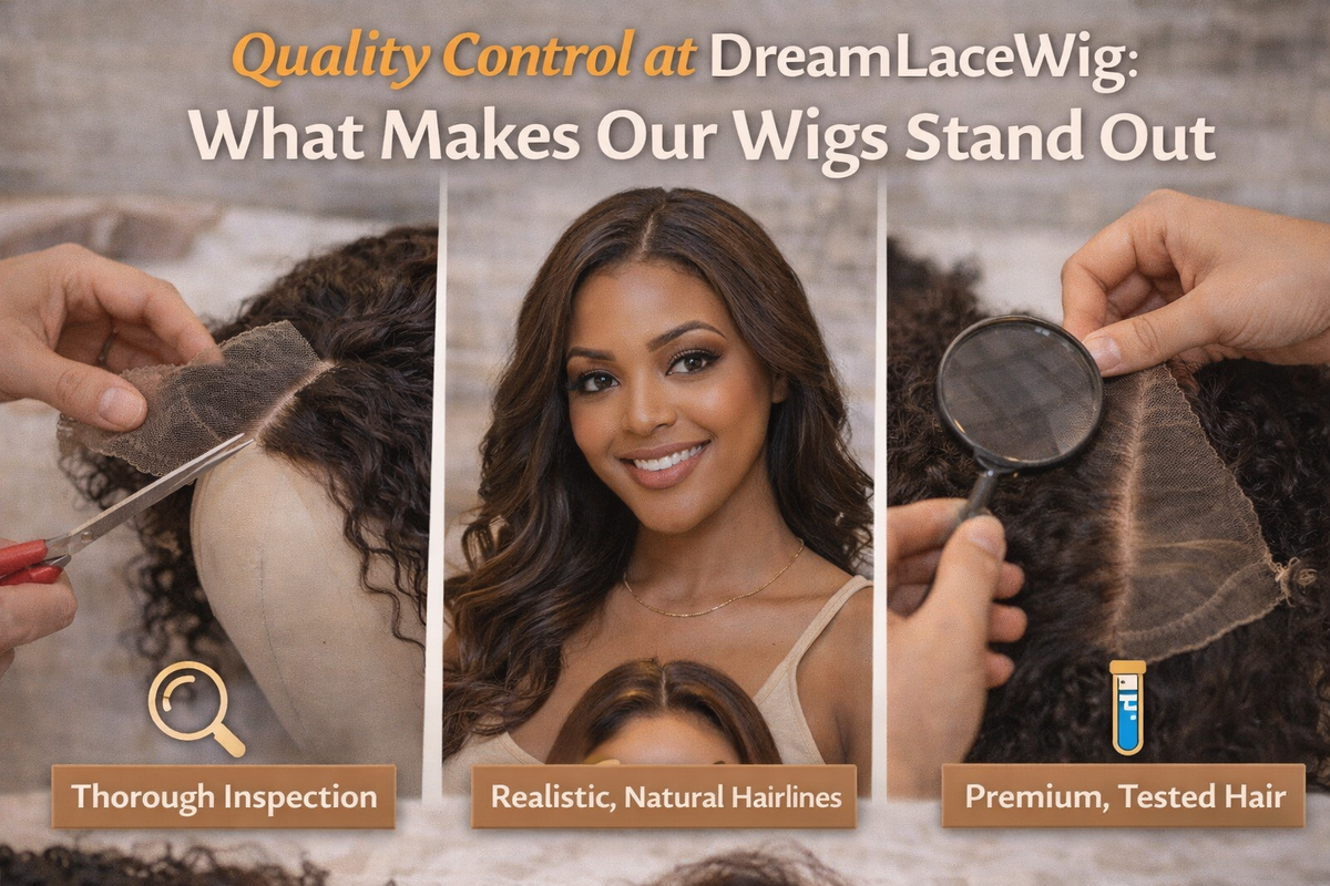Quality Control at DreamLaceWig: What Makes Our Wigs Stand Out