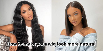 How to make your wig look more natural