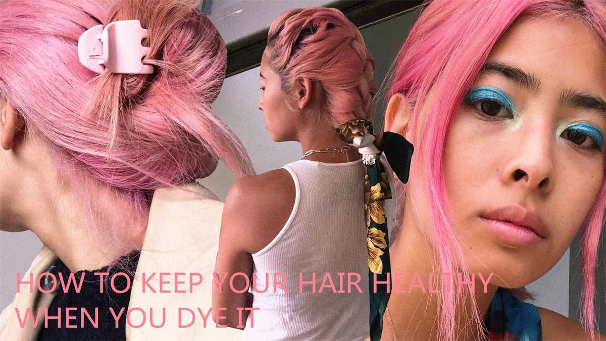HOW TO KEEP YOUR HAIR HEALTHY WHEN YOU DYE IT